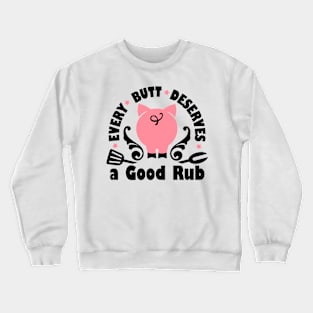 Every Butt Deserves a Good Rub Crewneck Sweatshirt